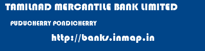 TAMILNAD MERCANTILE BANK LIMITED  PUDUCHERRY PONDICHERRY    banks information 